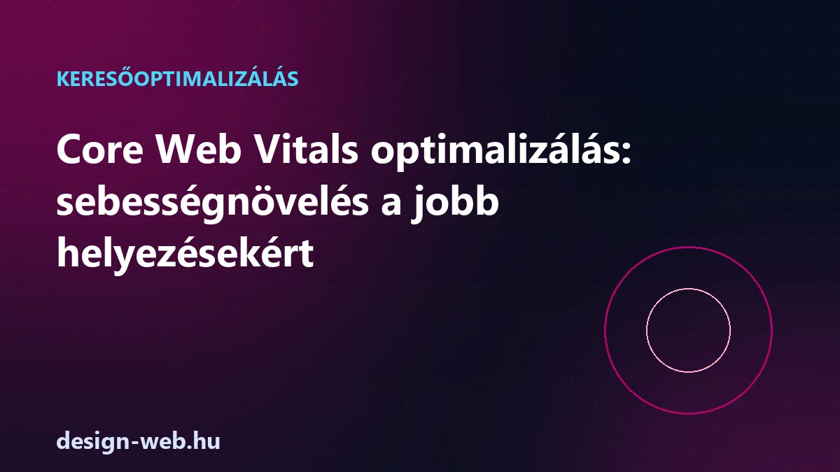 Core Web Vitals optimalizálás és sebességnövelés a jobb helyezésekért — illusztráció