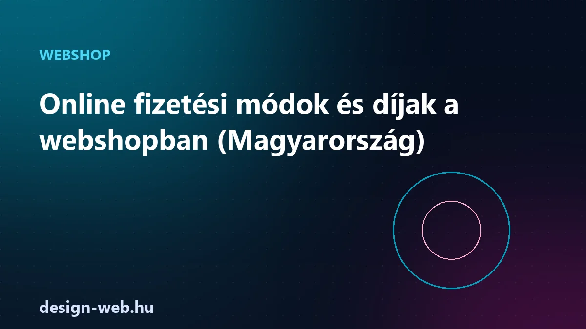 Online fizetési módok és díjak a webshopban Magyarországon - illusztráció