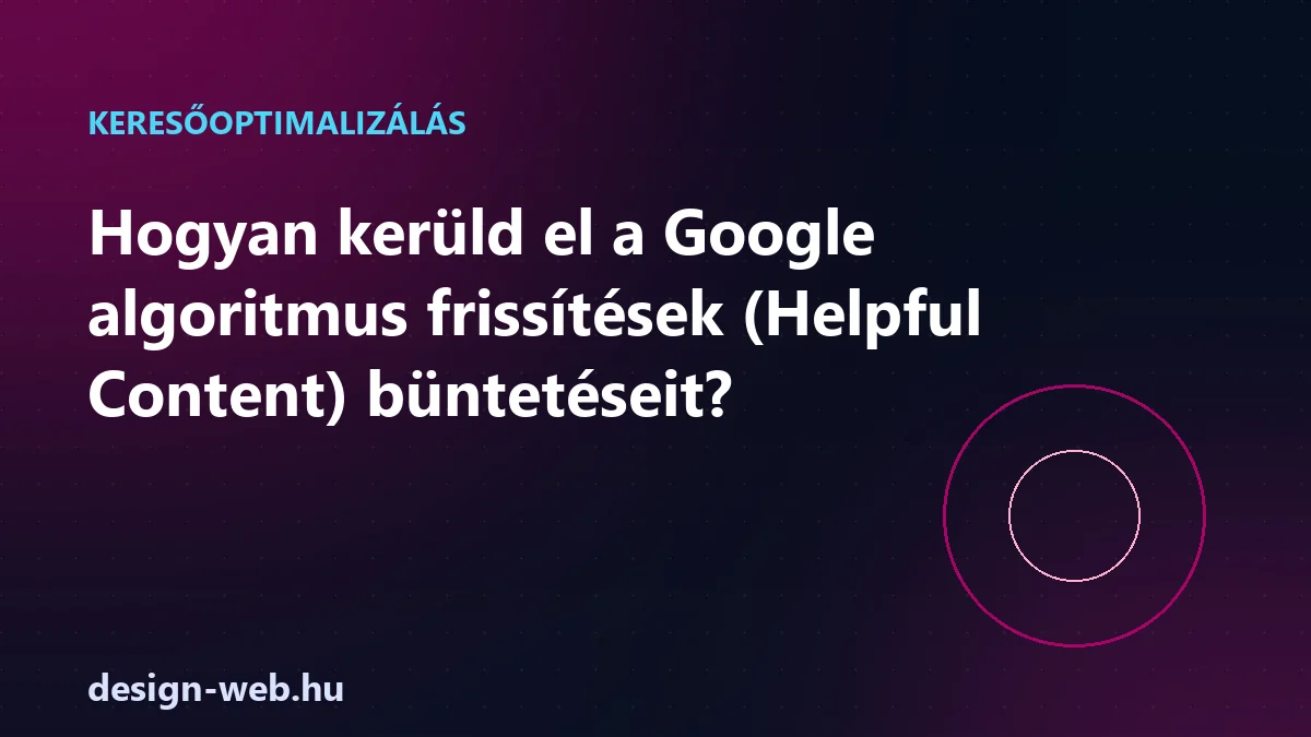 Google algoritmus frissítések és Helpful Content büntetés elkerülése — illusztráció